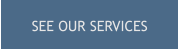 SEE OUR SERVICES